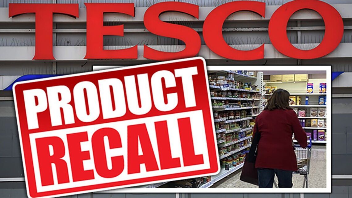 Tesco issues urgent recall on various products as they are ‘unsafe to eat’